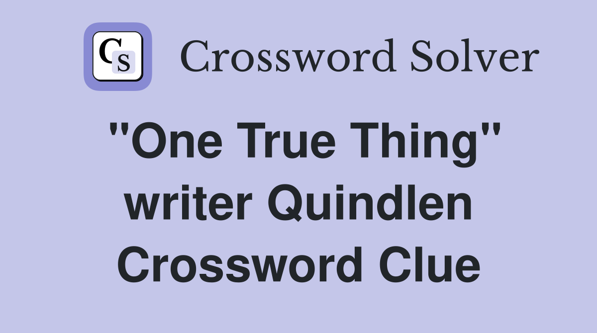 "One True Thing" writer Quindlen Crossword Clue