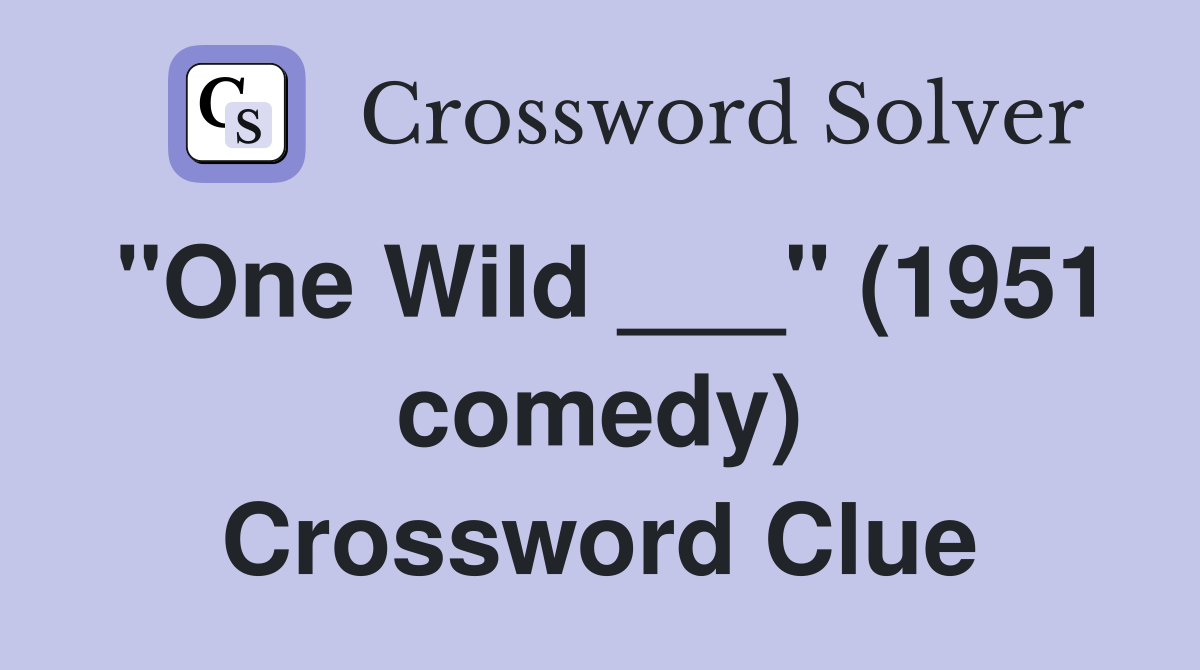 "One Wild ___" (1951 comedy) Crossword Clue