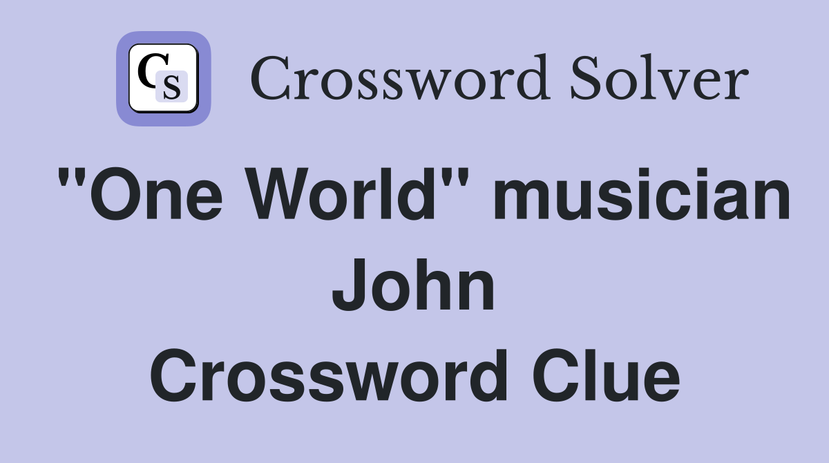"One World" musician John Crossword Clue