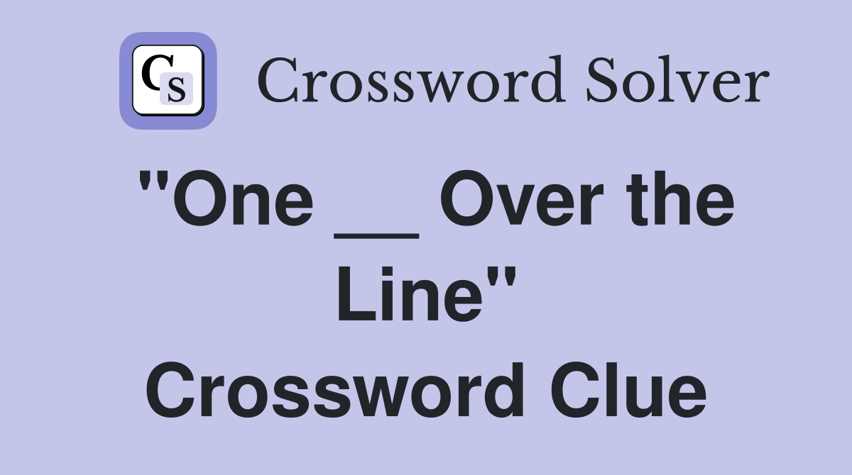 "One __ Over the Line" Crossword Clue