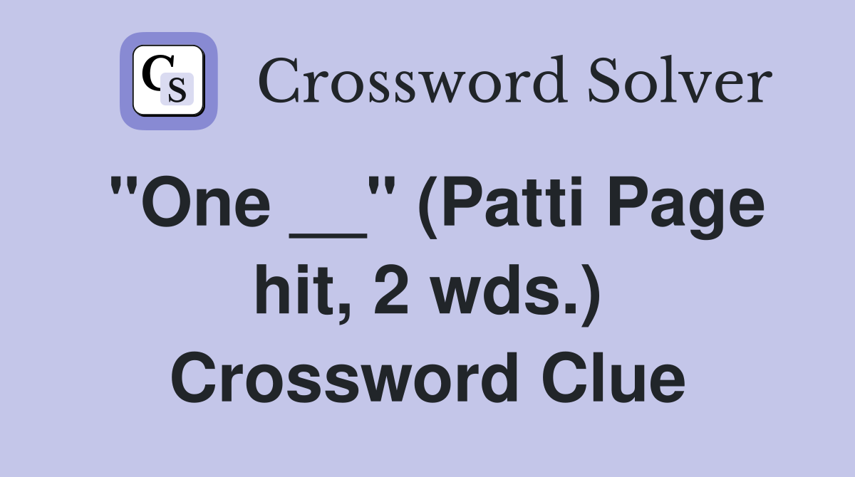 "One __" (Patti Page hit, 2 wds.) Crossword Clue
