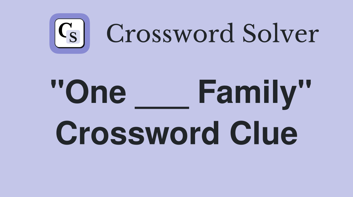 "One ___ Family" Crossword Clue