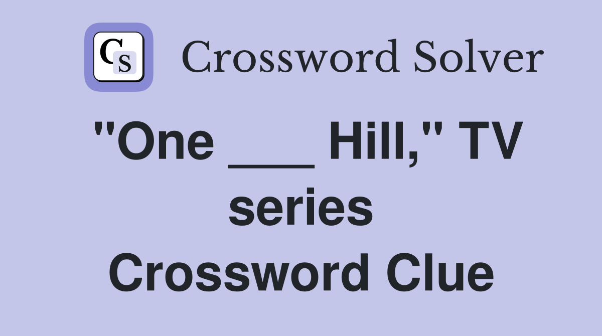 "One ___ Hill," TV series Crossword Clue