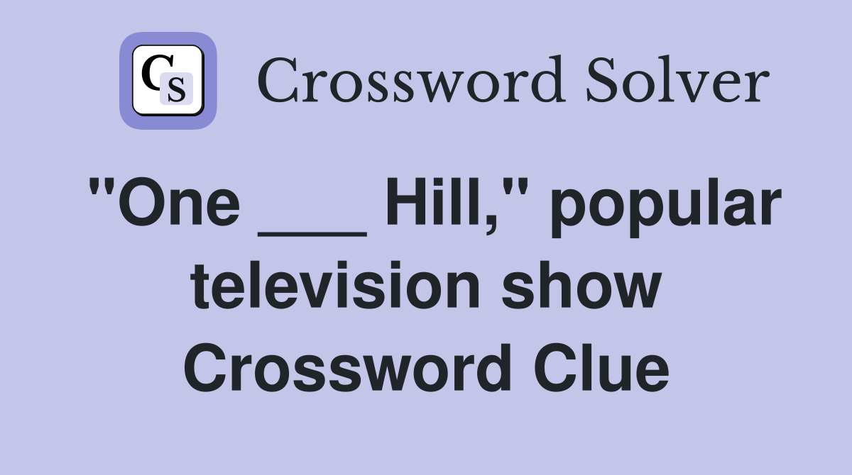 "One ___ Hill," popular television show Crossword Clue