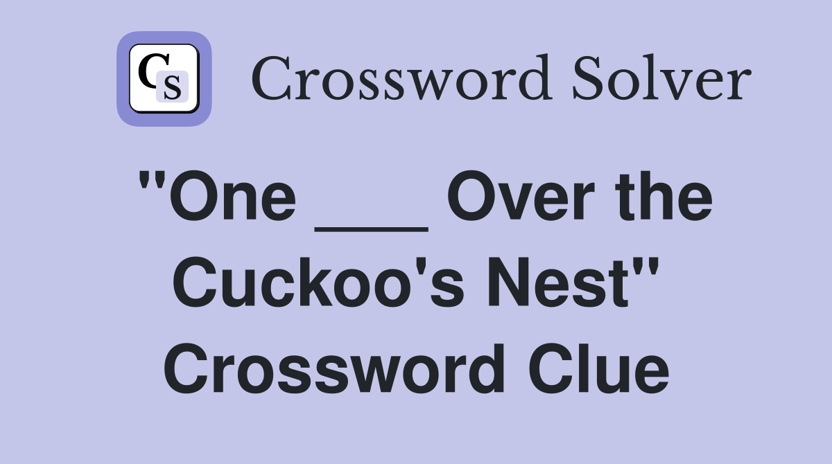 "One ___ Over the Cuckoo's Nest" Crossword Clue