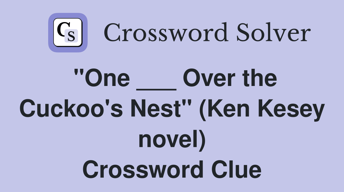 "One ___ Over the Cuckoo's Nest" (Ken Kesey novel) Crossword Clue