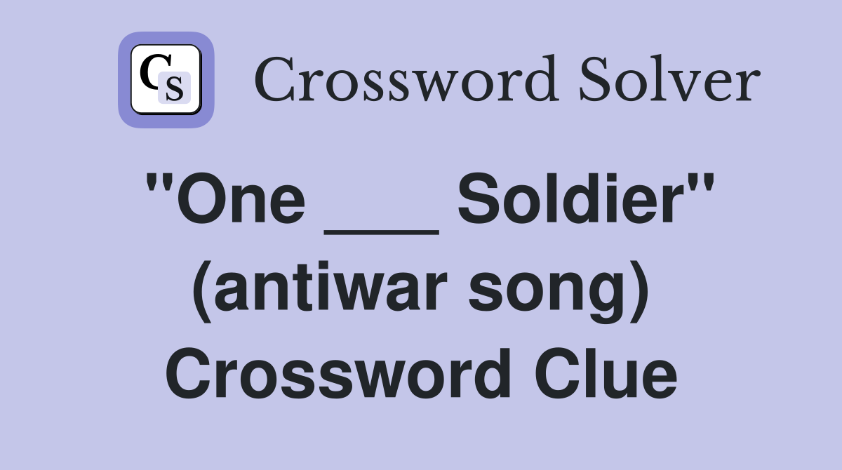 "One ___ Soldier" (antiwar song) Crossword Clue