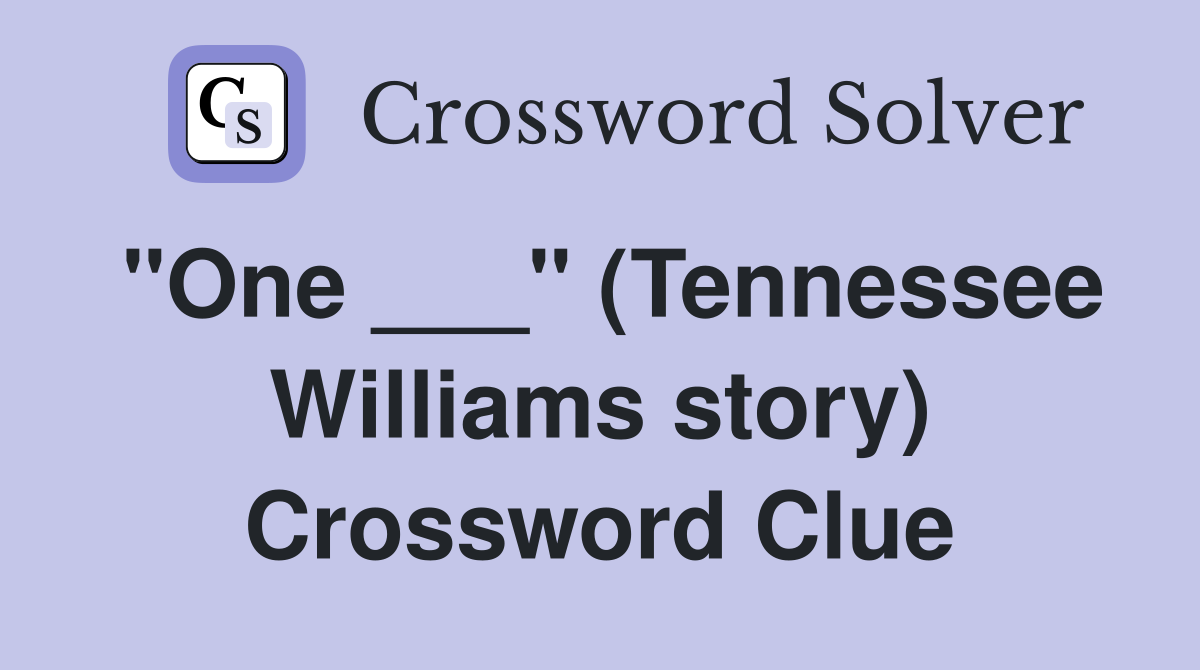 "One ___" (Tennessee Williams story) Crossword Clue