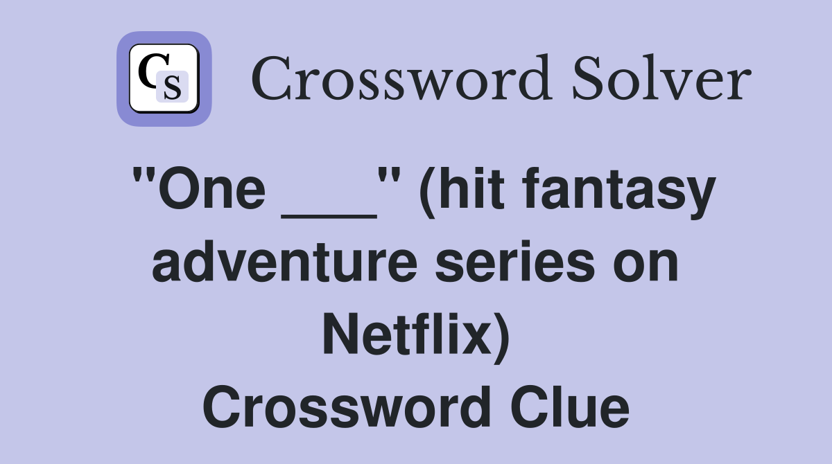 "One ___" (hit fantasy adventure series on Netflix) Crossword Clue