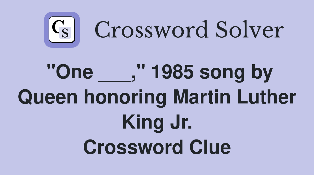 "One ___," 1985 song by Queen honoring Martin Luther King Jr. Crossword Clue