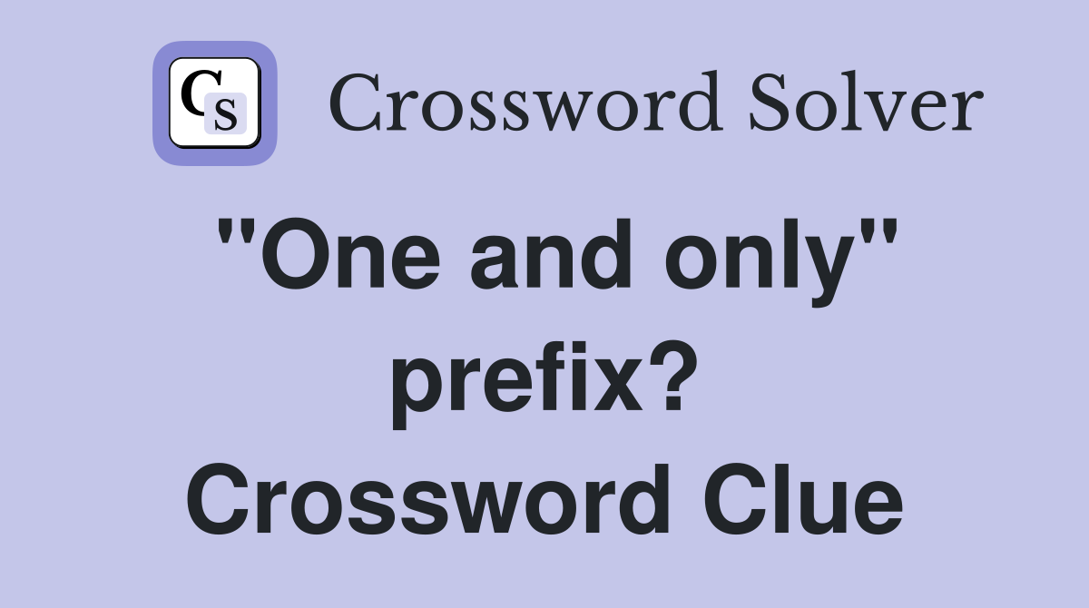 "One and only" prefix? Crossword Clue
