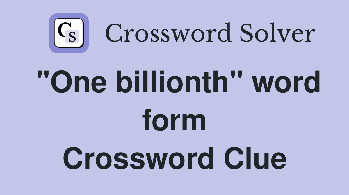 "One billionth" word form Crossword Clue