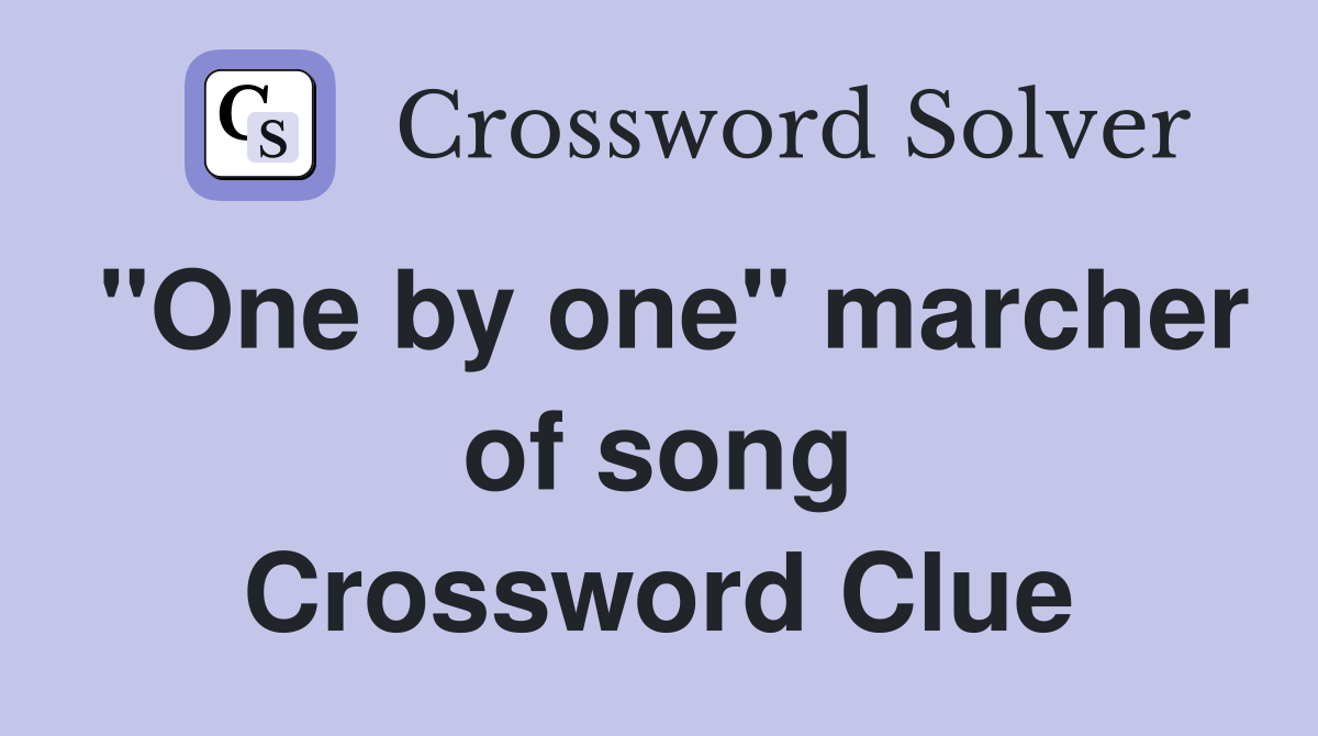 "One by one" marcher of song Crossword Clue