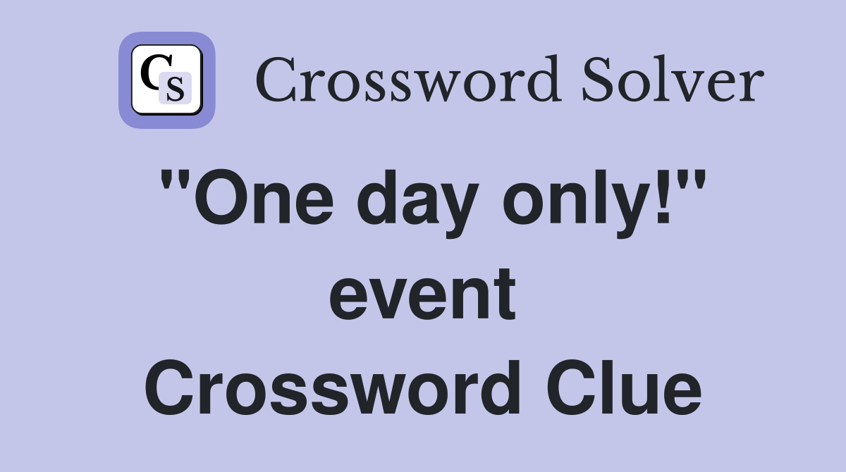 "One day only!" event Crossword Clue