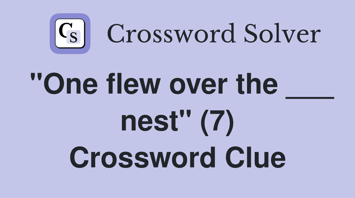 "One flew over the ___ nest" (7) Crossword Clue
