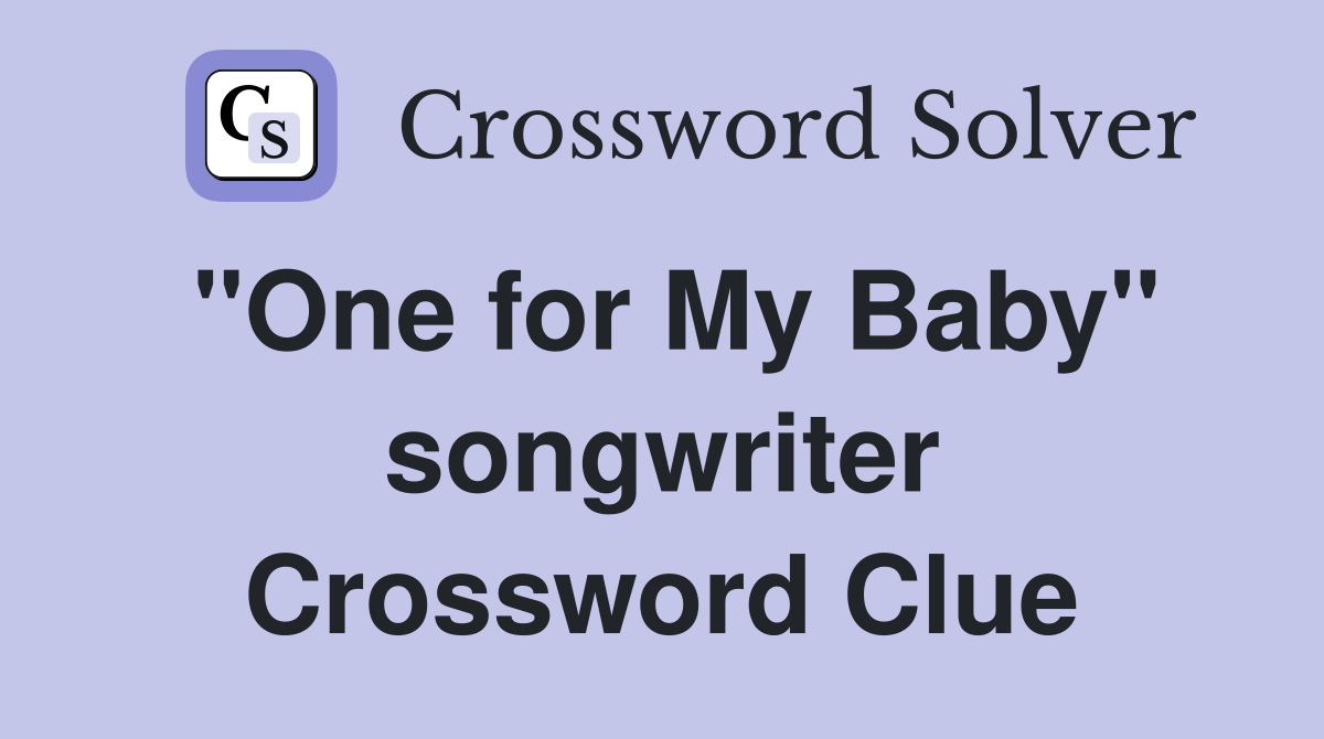 "One for My Baby" songwriter Crossword Clue