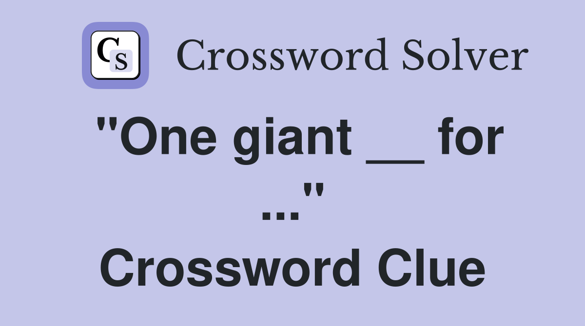 "One giant __ for ..." Crossword Clue