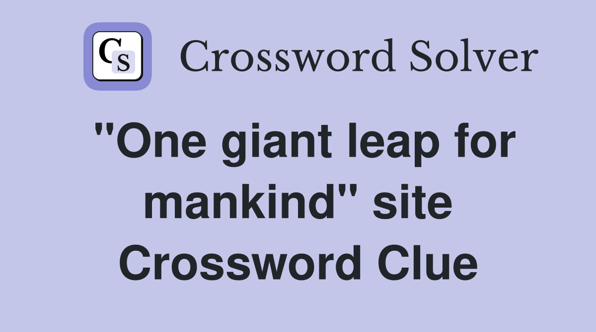 "One giant leap for mankind" site Crossword Clue