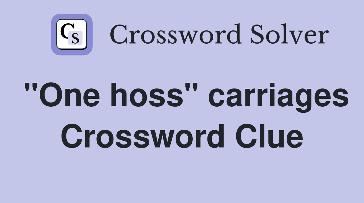 "One hoss" carriages Crossword Clue