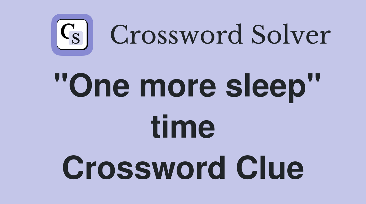 "One more sleep" time Crossword Clue
