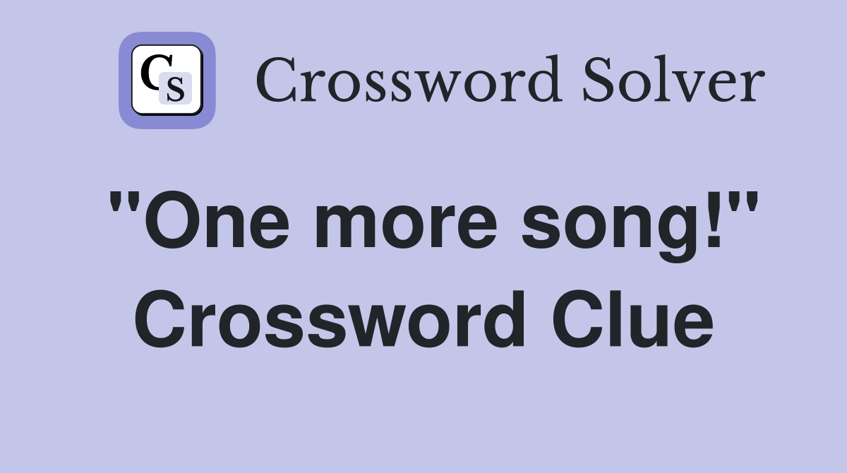 "One more song!" Crossword Clue
