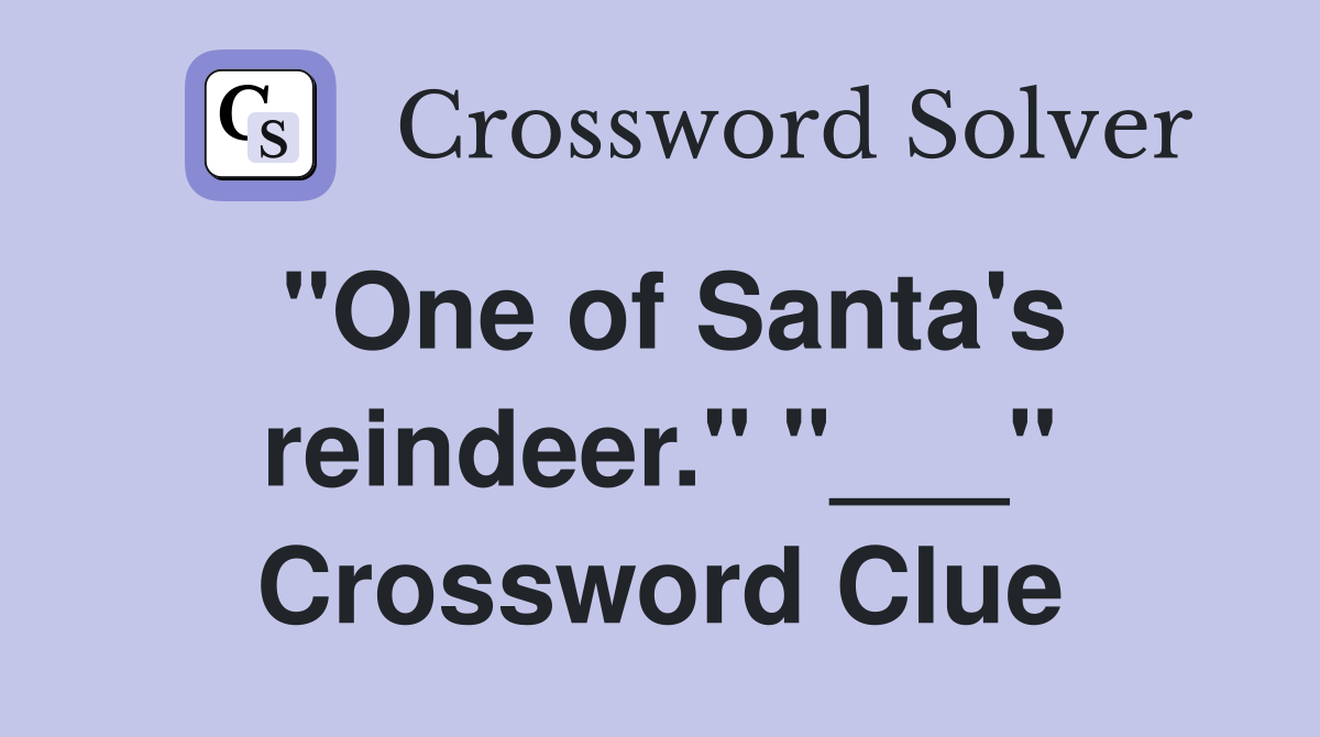 "One of Santa's reindeer." "___" Crossword Clue