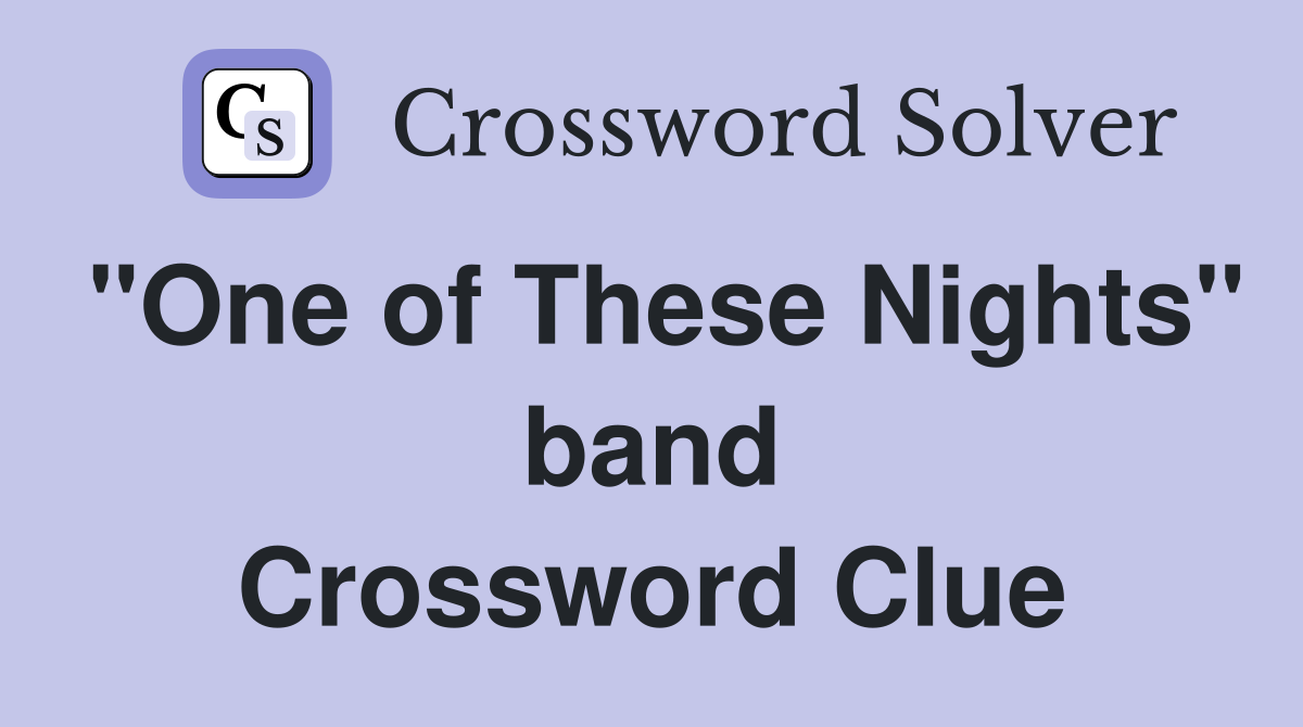 "One of These Nights" band Crossword Clue