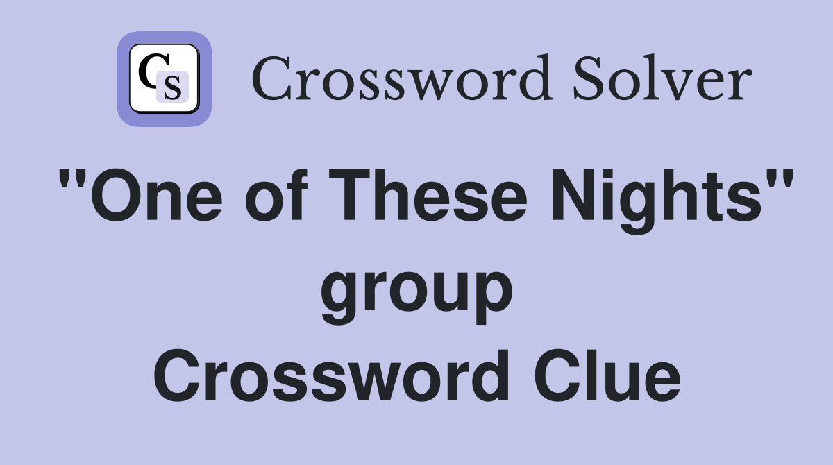 "One of These Nights" group Crossword Clue