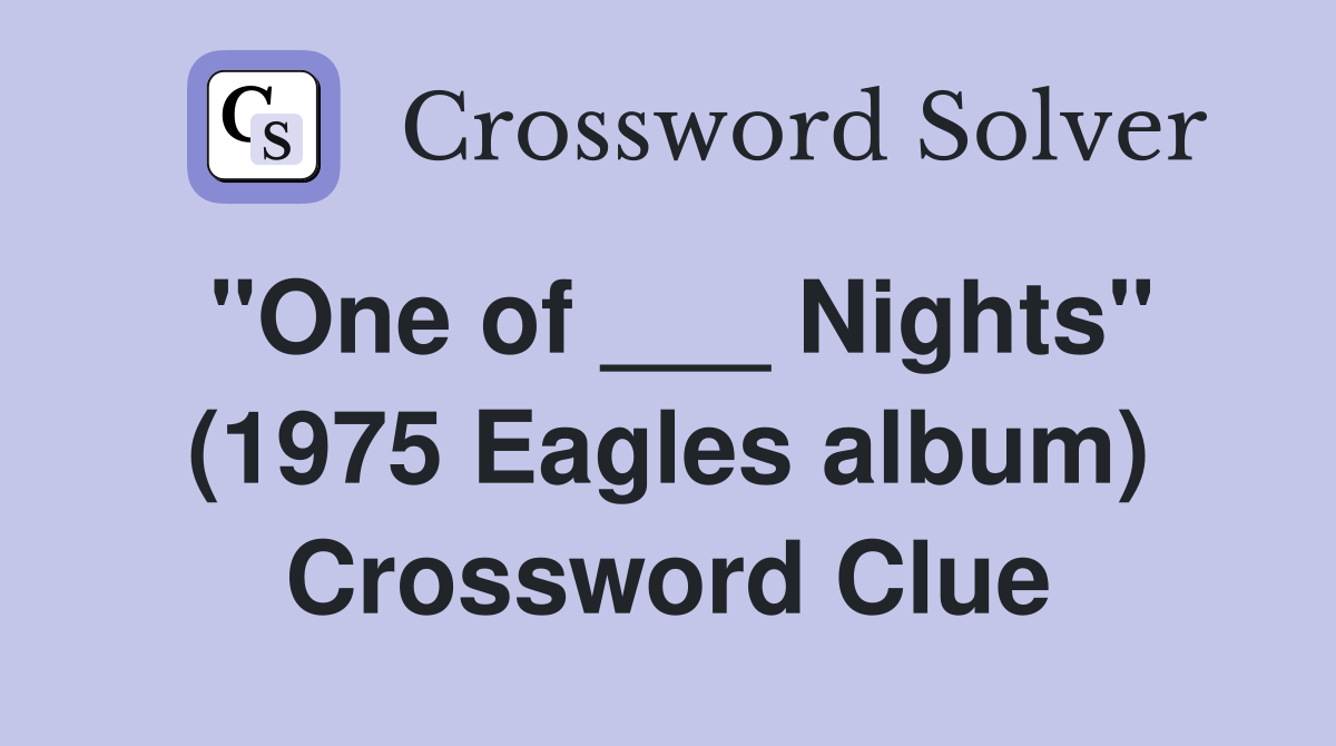"One of ___ Nights" (1975 Eagles album) Crossword Clue