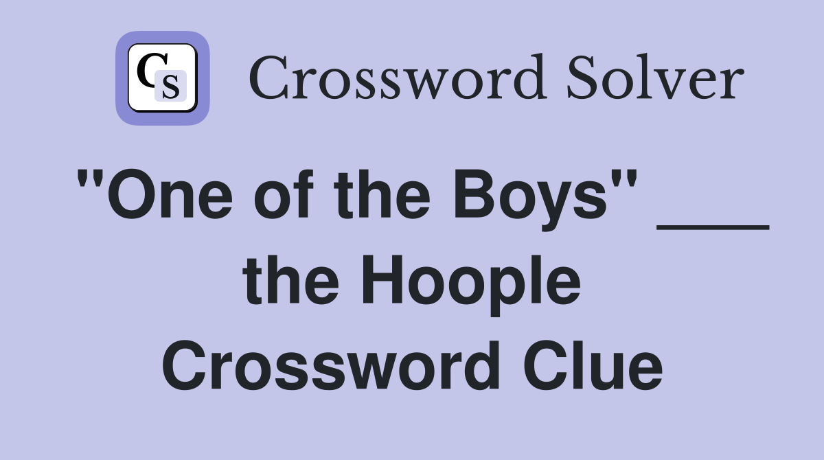 "One of the Boys" ___ the Hoople Crossword Clue