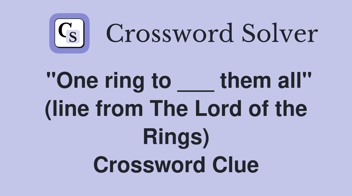 "One ring to ___ them all" (line from The Lord of the Rings) Crossword Clue