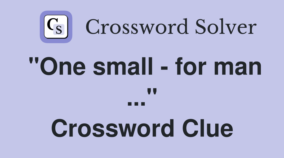 "One small - for man ..." Crossword Clue