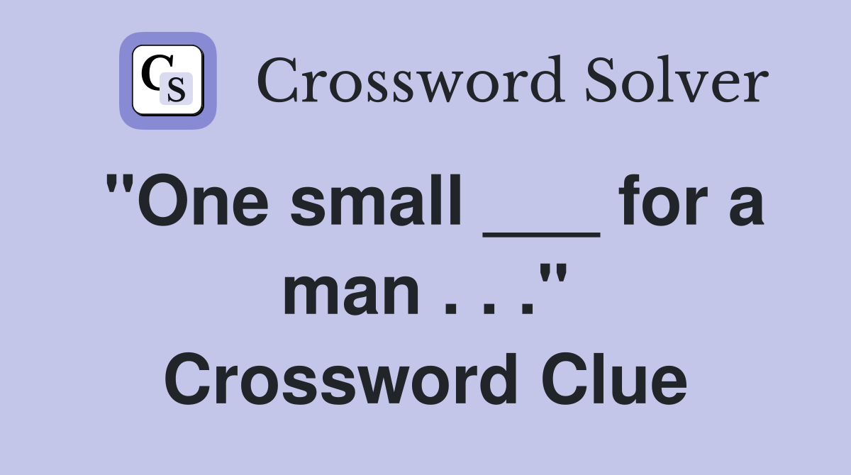 "One small ___ for a man . . ." Crossword Clue
