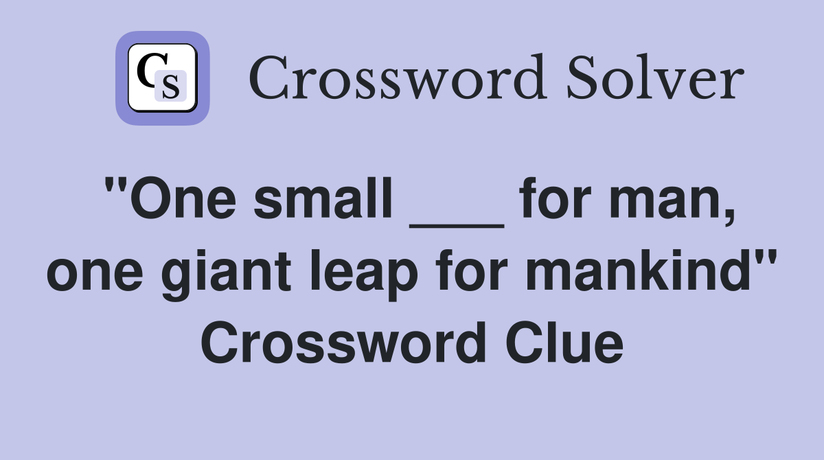 "One small ___ for man, one giant leap for mankind" Crossword Clue
