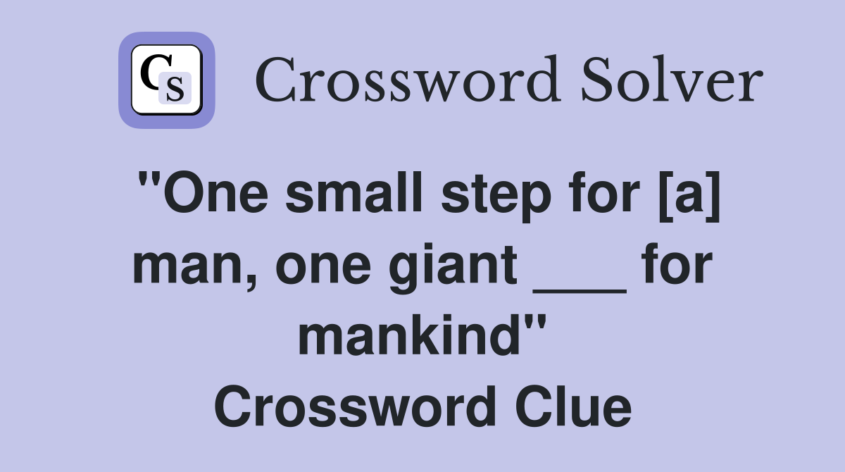 "One small step for [a] man, one giant ___ for mankind" Crossword Clue
