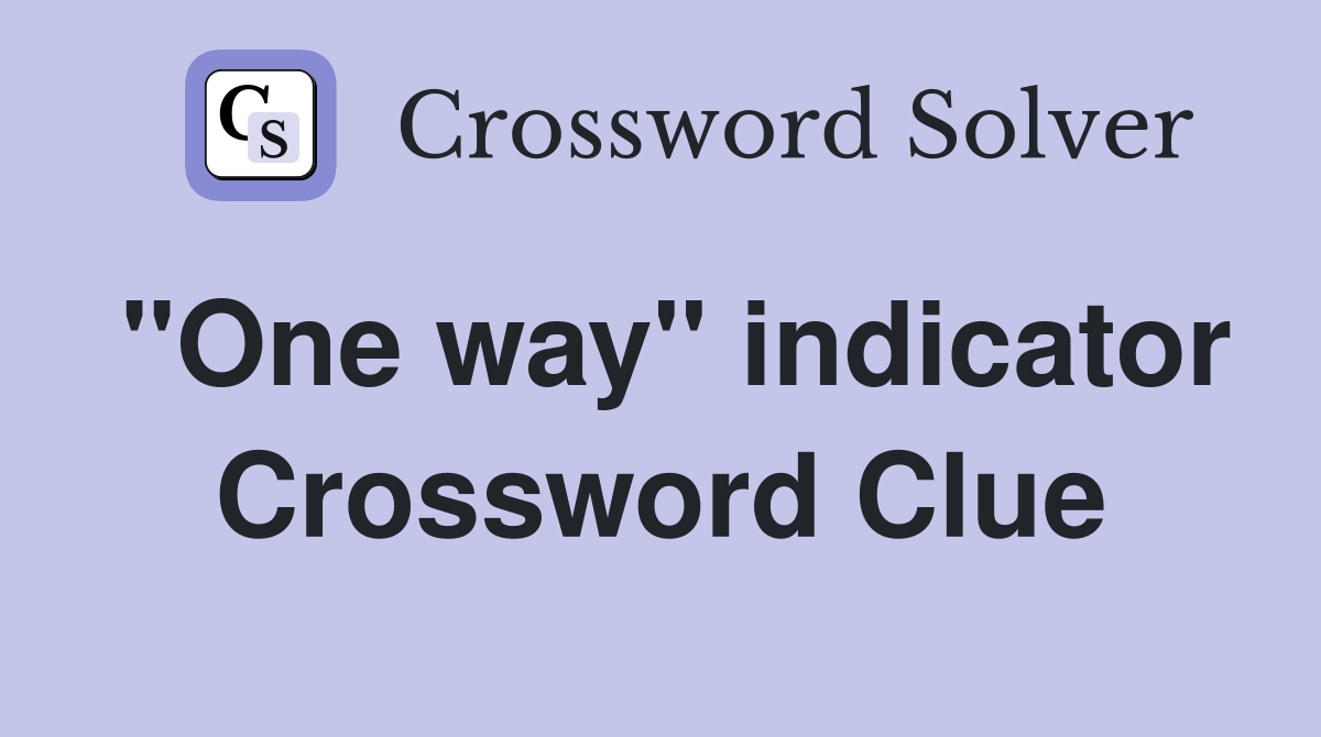 "One way" indicator Crossword Clue