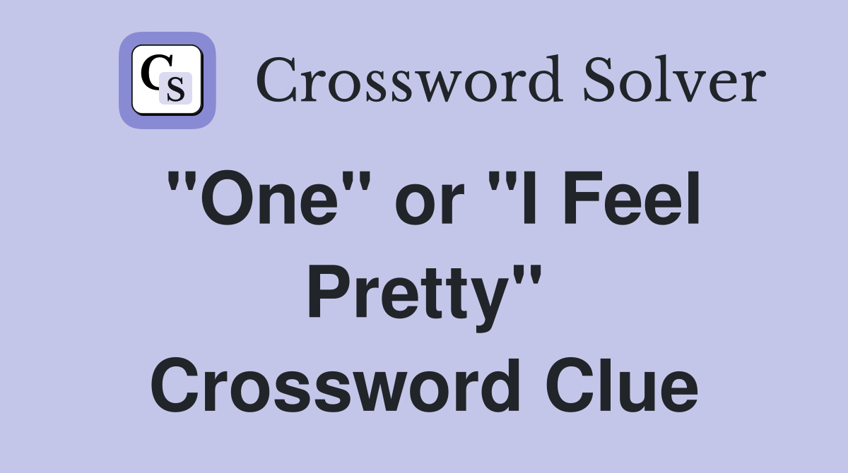 "One" or "I Feel Pretty" Crossword Clue