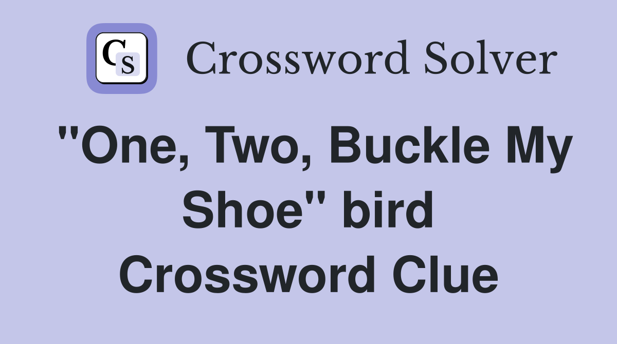 "One, Two, Buckle My Shoe" bird Crossword Clue