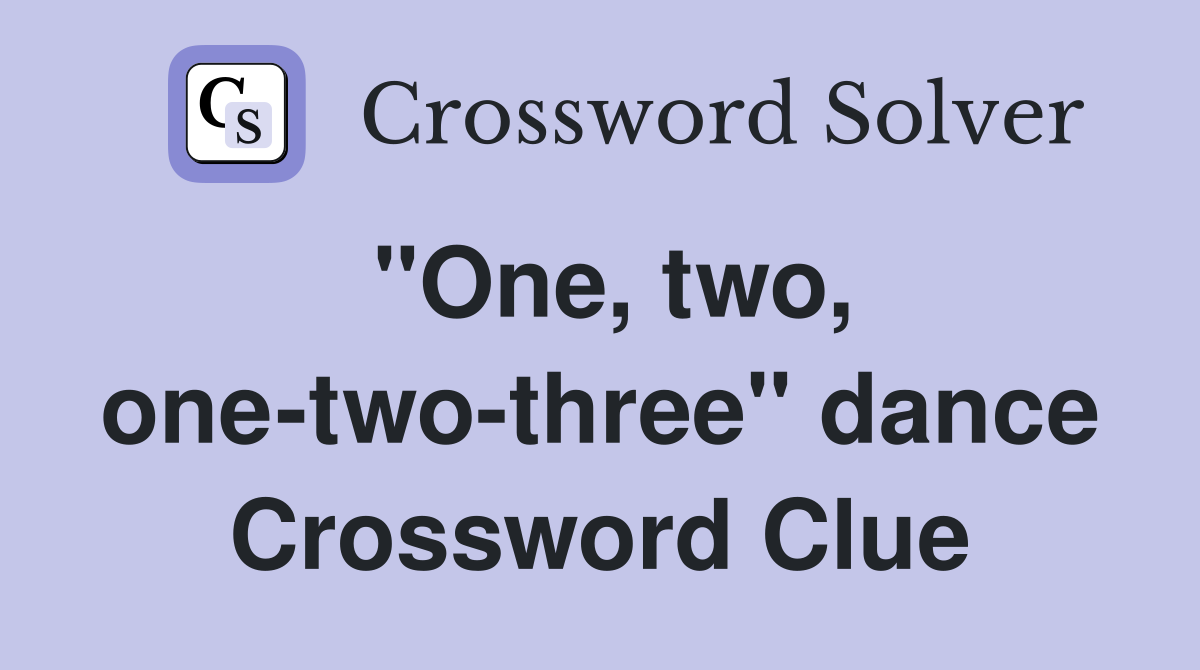 "One, two, one-two-three" dance Crossword Clue
