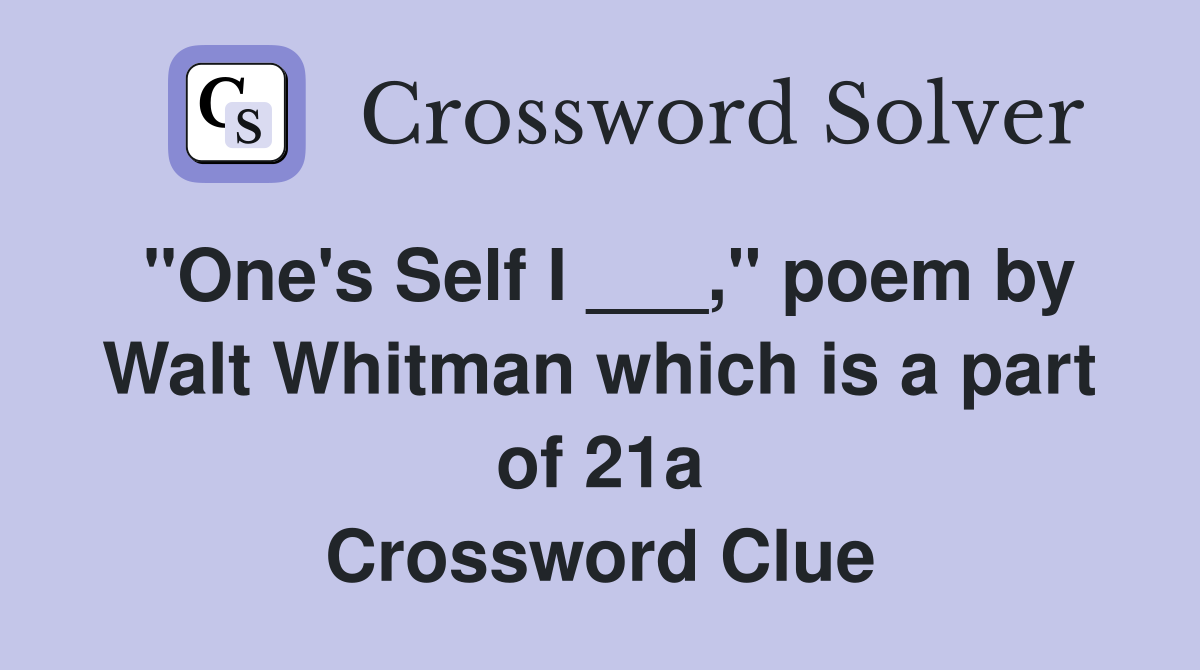 "One's Self I ___," poem by Walt Whitman which is a part of 21a Crossword Clue
