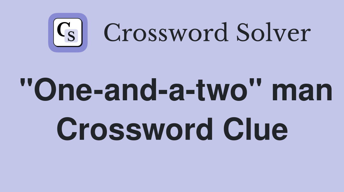 "One-and-a-two" man Crossword Clue