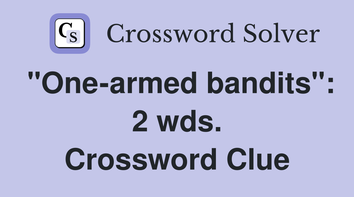"One-armed bandits": 2 wds. Crossword Clue
