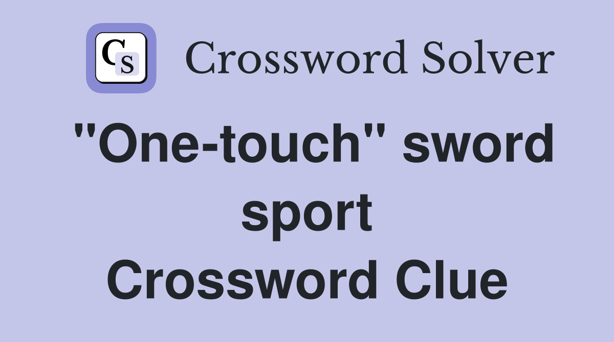 "One-touch" sword sport Crossword Clue