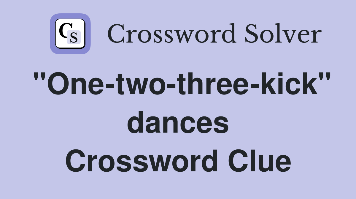 "One-two-three-kick" dances Crossword Clue
