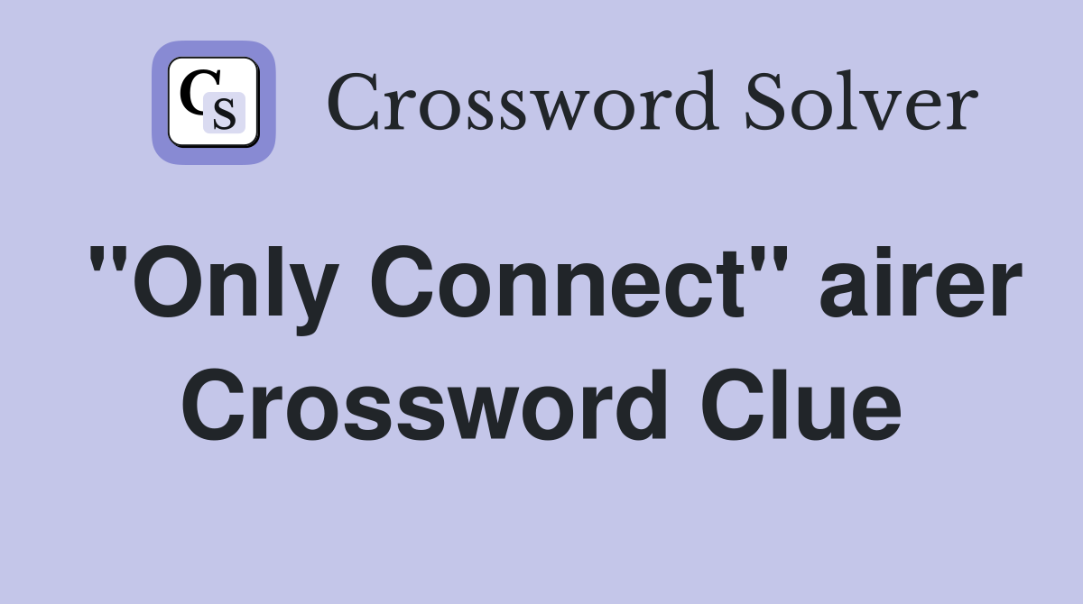 "Only Connect" airer Crossword Clue