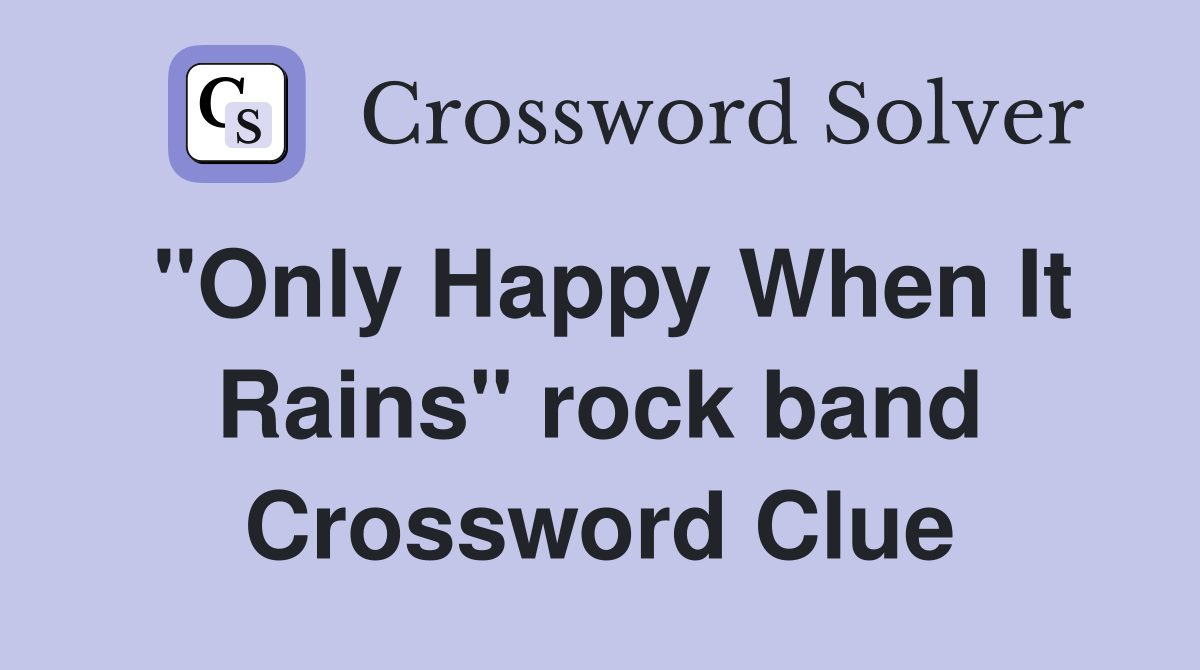"Only Happy When It Rains" rock band Crossword Clue