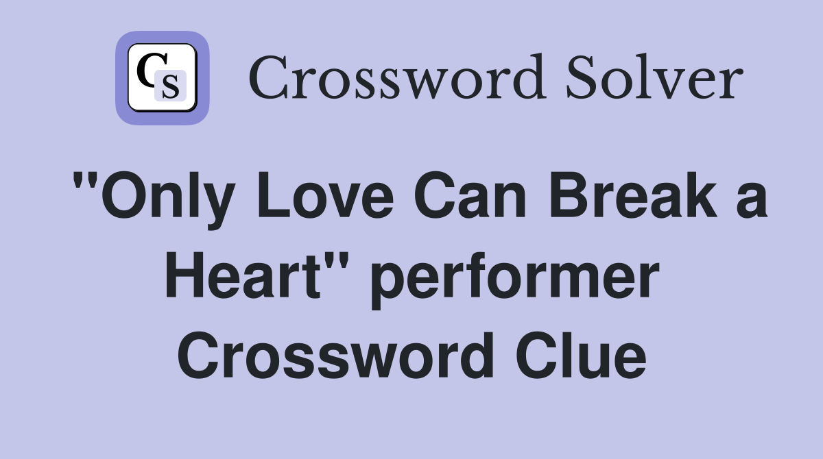 "Only Love Can Break a Heart" performer Crossword Clue