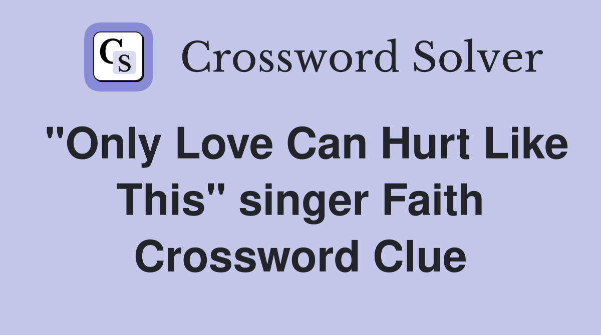 "Only Love Can Hurt Like This" singer Faith Crossword Clue