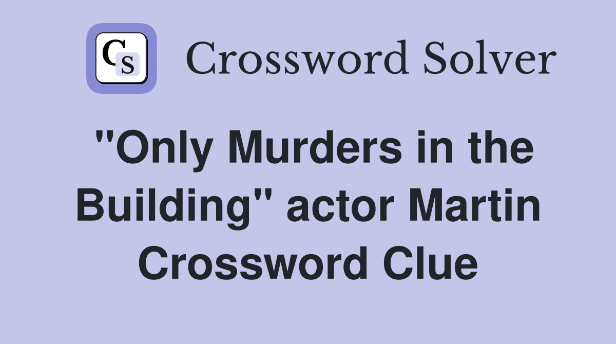 "Only Murders in the Building" actor Martin Crossword Clue