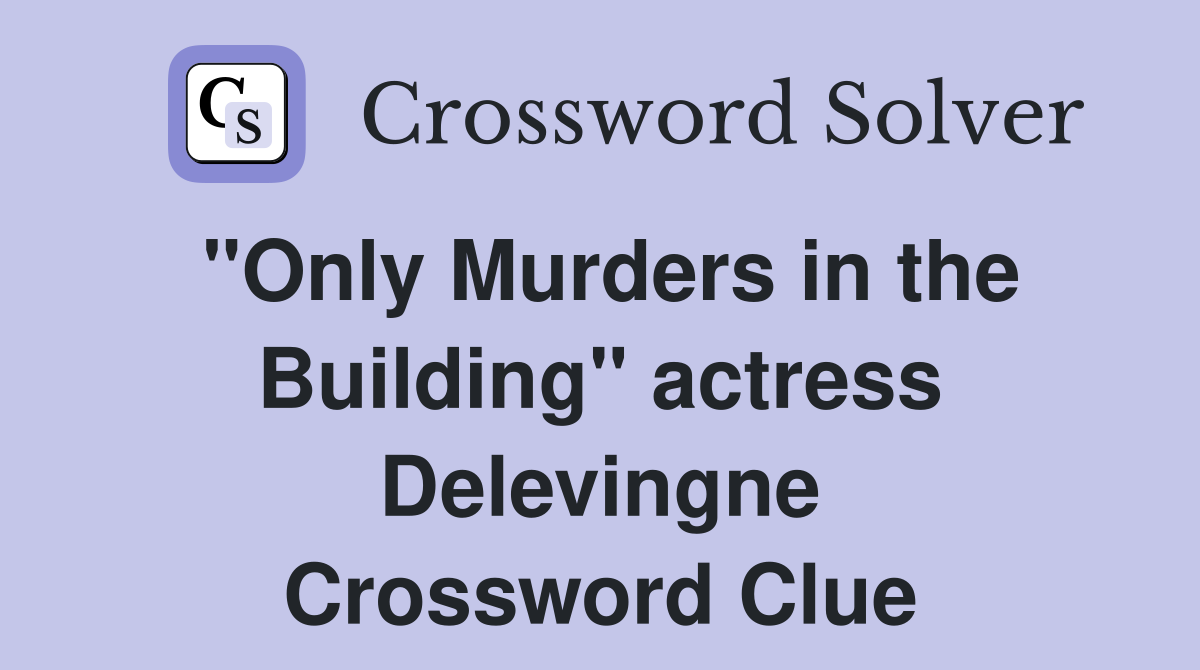 "Only Murders in the Building" actress Delevingne Crossword Clue